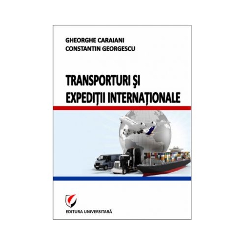 Transporturi si expeditii internationale - Constantin Georgescu, Gheorghe Caraiani