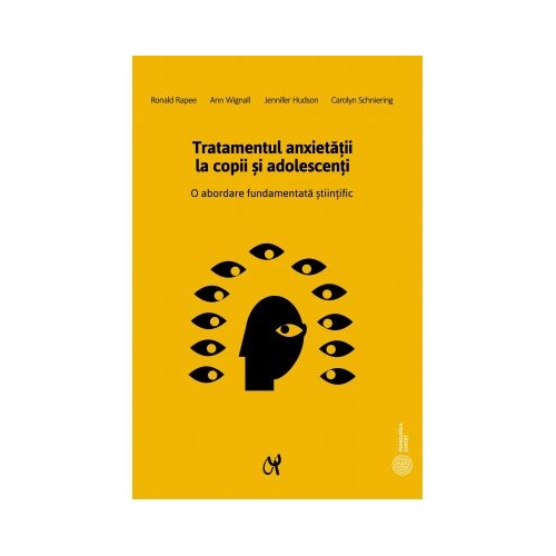 Tratamentul anxietatii la copii si adolescenti. O abordare fundamentata stiintific - Ronald Rapee, Ann Wignall, Jennifer Hudson, Carolyn Schniering