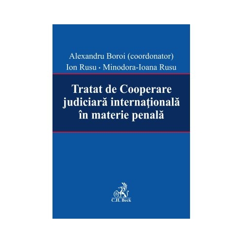 Tratat de Cooperare judiciara internationala in materie penala (Alexandru Boroi, Ion Rusu, Minodora Ioana Rusu)