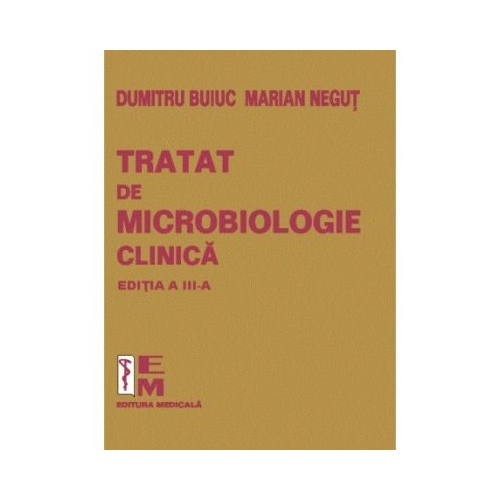 Tratat de microbiologie clinica. Editia a III-a - Dumitru Buiuc Medicina Generala Medicala