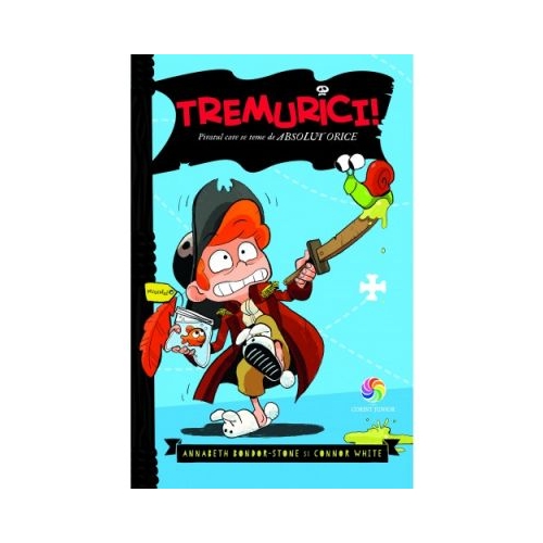 Tremurici! Piratul care se teme de absolut orice - Annabeth Bondor-Stone, Connor White, editura Corint Junior. Carte pentru copii