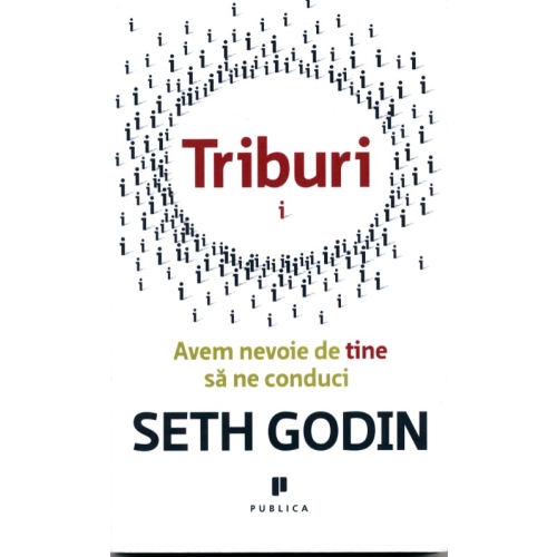 Triburi. Avem nevoie de tine sa ne conduci - Seth Godin