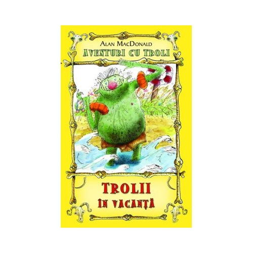 Trolii in vacanta. Aventuri cu troli volumul 2 - Alan MacDonald