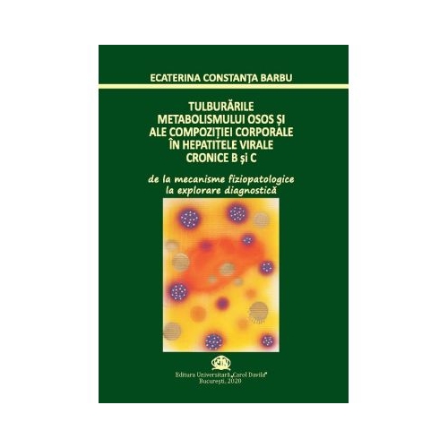 Tulburarile metabolismului osos si ale compozitiei corporale in hepatitele virale cronice B si C - Ecaterina Constanta Barbu