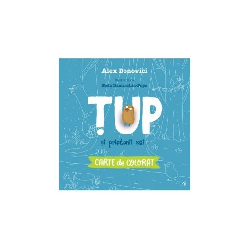 Tup si prietenii sai. Carte de colorat - Alex Donovici, editura Curtea Veche