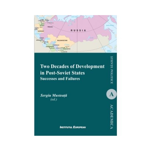 Two Decades of Development in Post-Soviet States. Successes and Failures - Sergiu Musteata