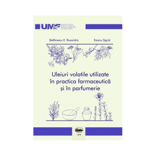 Uleiuri volatile utilizate in practica farmaceutica si in parfumerie. Alb-negru - Ruxandra E. Stefanescu, Sigrid Esianu
