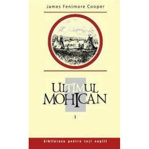 Ultimul mohican. Vol. I - James Fenimore Cooper