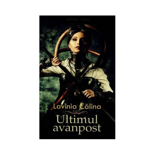 Ultimul avanpost Volumul I  - Lavinia Calina