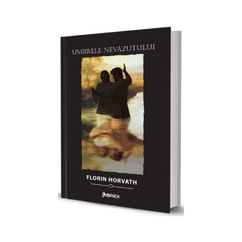 Umbrele nevazutului - Florin Horvath