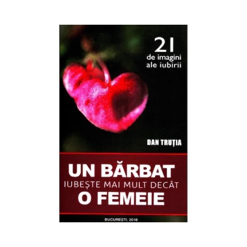 Un barbat iubeste mai mult decat o femeie - Dan Trutia