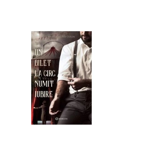 Un bilet la circ numit iubire - Natasa Alina Culea