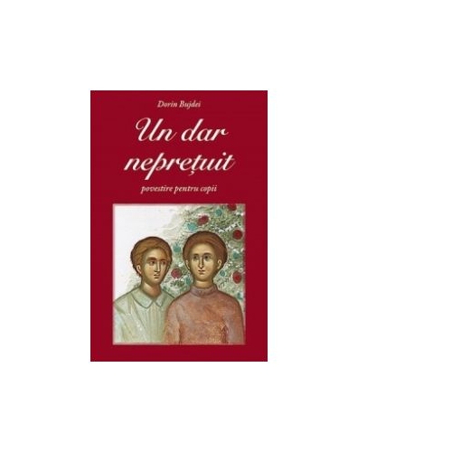 Un dar nepretuit - povestire pentru copii - Dorin Bujdei