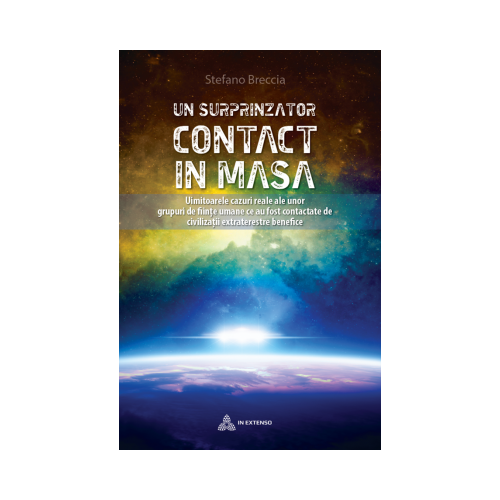 Un surprinzator contact in masa. Uimitoarele cazuri reale ale unor grupuri de fiinte umane ce au fost contactate de civilizatii extraterestre benefice - Stefano Breccia