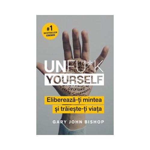 Unfu*k Yourself. Elibereaza-ti mintea si traieste-ti viata - Gary John Bishop Motivational Lifestyle grupdzc