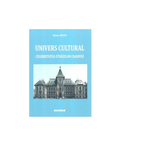 Univers cultural. Celebritatea strazilor Craiovei - Elena Butu