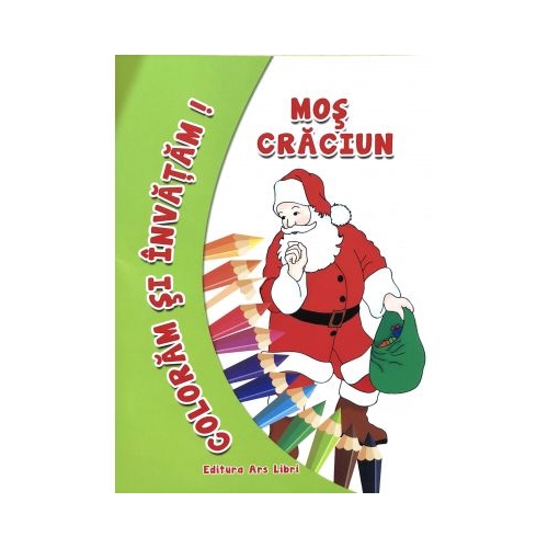 Coloram si invatam! Mos Craciun - Adina Grigore, editura Ars Libri