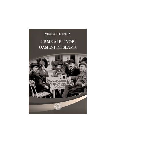 Urme ale unor oameni de seama - Mircea Gelu Buta