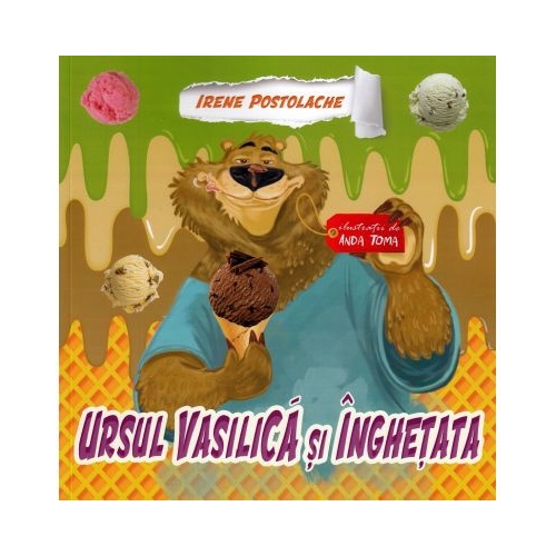 Ursul Vasilica si inghetata - Irene Postolache, editura Creator. Carte recomandata copiilor