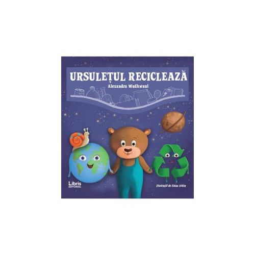 Ursuletul recicleaza - Alexandra Wadhwani, editura Creator. Carte recomandata copiilor
