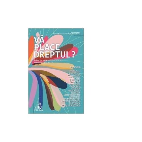 Va place Dreptul Volum in onoarea profesorului Valentin Constantin - Raluca Bercea, Lucian Bojin, Diana Botau