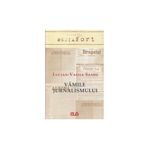Vamile jurnalismului - Lucian Vasile Szabo
