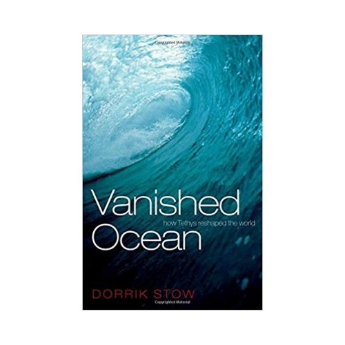 Vanished Ocean: How Tethys Reshaped the World - Dorrik Stow