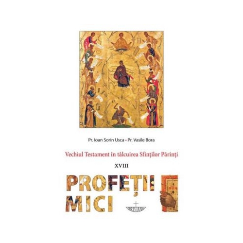 Vechiul Testament in talcuirea Sfintilor Parinti (XVIII) Profetii Mici - Pr. Ioan Sorin Usca