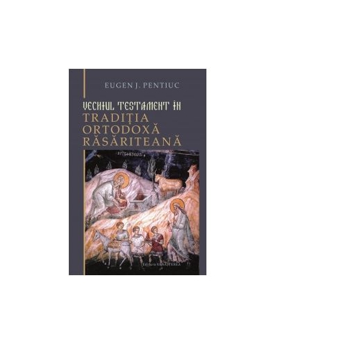 Vechiul Testament in traditia ortodoxa rasariteana - Eugen J. Pentiuc