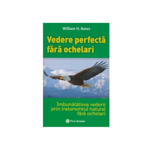 Vederea perfecta fara ochelari - William H. Bates