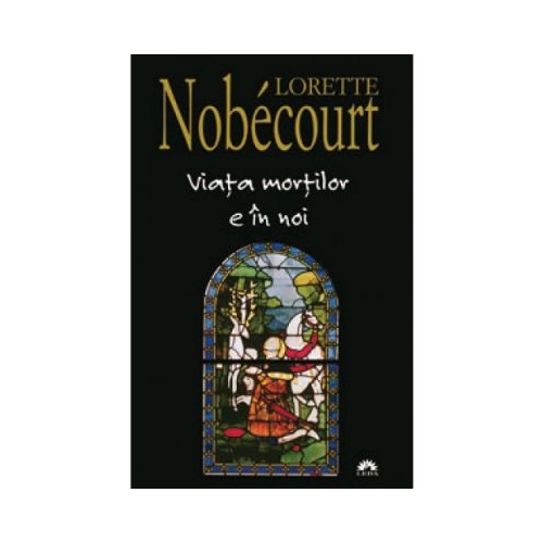 Viata mortilor e in noi - Lorette Nobécourt