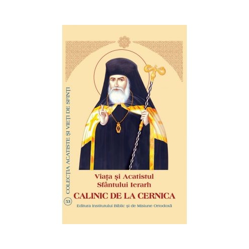 Viata si Acatistul Sfantului Ierarh Calinic de la Cernica
