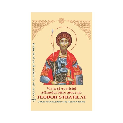 Viata si Acatistul Sfantului Mare Mucenic Teodor Stratilat