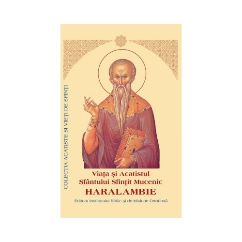 Viata si Acatistul Sfantului Sfintit Mucenic Haralambie
