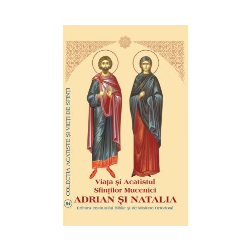 Viata si Acatistul Sfintilor Mucenici Adrian si Natalia