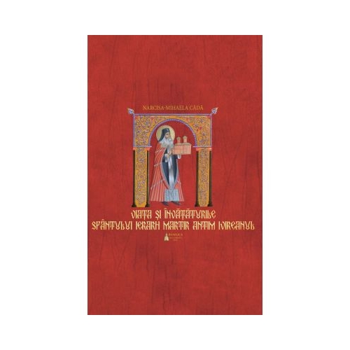 Viata si invataturile Sfantului Ierarh Martir Antim Ivireanul - Narcisa-Mihaela Cada. Carte religioasa, editura Basilica