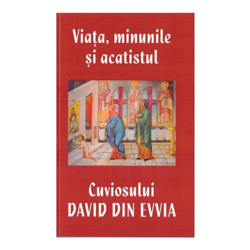 Viata, minunile si acatistul Cuviosului David din Evvia