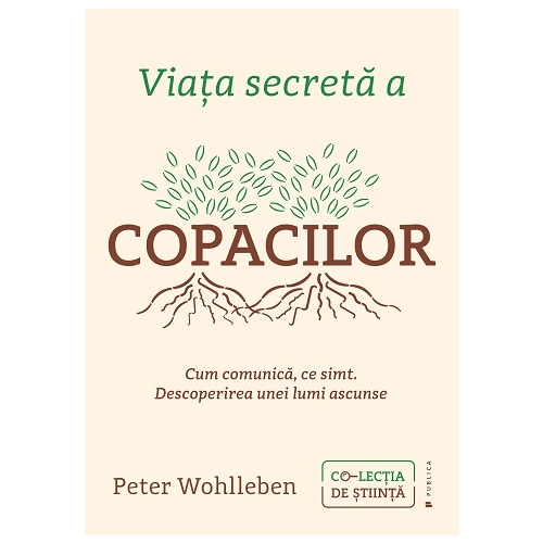 Viata secreta a copacilor. Cum comunica, ce simt. Descoperirea unei lumi ascunse - Peter Wohlleben