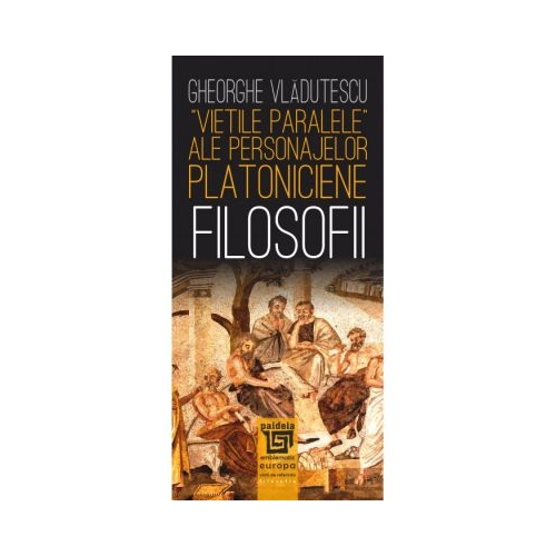 „Vietile paralele” ale personajelor platoniciene. Filosofii - Gh. Vladutescu