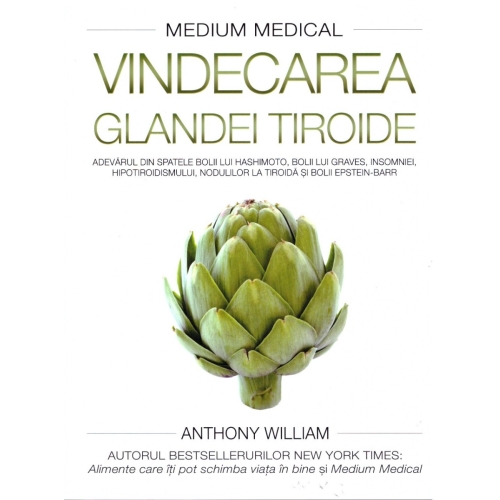 Medium medical. Vindecarea glandei tiroide - Anthony William Carti diverse Adevar Divin grupdzc