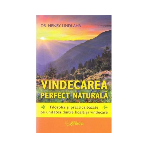 Vindecarea perfect naturala - Henry Lindlahr