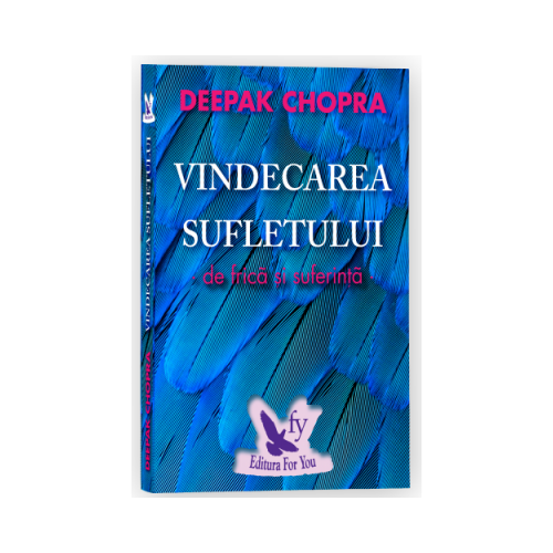 Vindecarea sufletului de frica si suferinta. 100 de zile pentru vindecare - Deepak Chopra