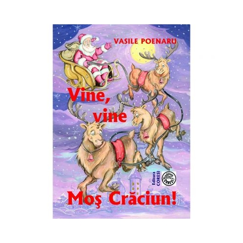 Vine, vine Mos Craciun. Povestiri si poezii pentru copii - Vasile Poenaru, editura Coresi. Carte pentru copii