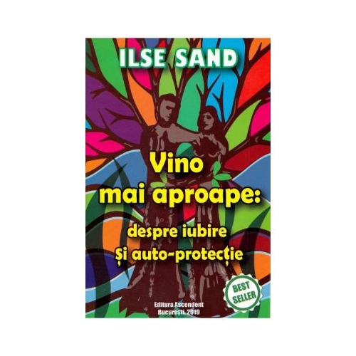 Vino mai aproape. Despre iubire si auto-protectie - Ilse Sand