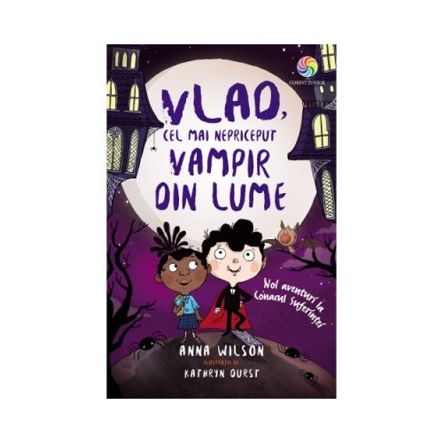 Vlad, cel mai nepriceput vampir din lume. Noi aventuri la Conacul Suferintei - Anna Wilson, editura Corint Junior. Carte pentru copii