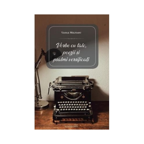 Vorbe cu talc, poezii si psalmi versificati - Vasile Militaru