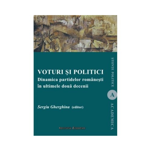 Voturi si politici. Dinamica partidelor romanesti in ultimele doua decenii - Sergiu Gherghina