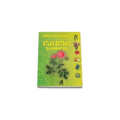 Atlas Botanic Elementar - Gabriela-Corina Kodzabasija