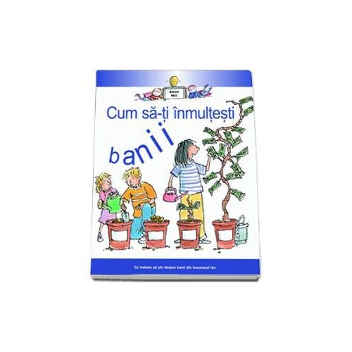 Cum sa-ti inmultesti banii - Colectia Banii Mei - Gerry Bailey