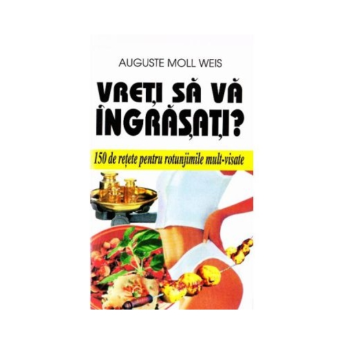 Vreti sa va ingrasati? - Auguste Moll Weis